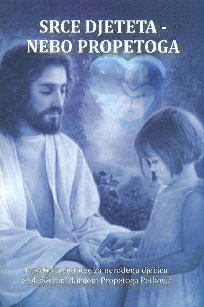 Srce djeteta – nebo Propetoga. Devetnica molitve za nerođenu dječicu s blaženom Marijom Propetoga Petković