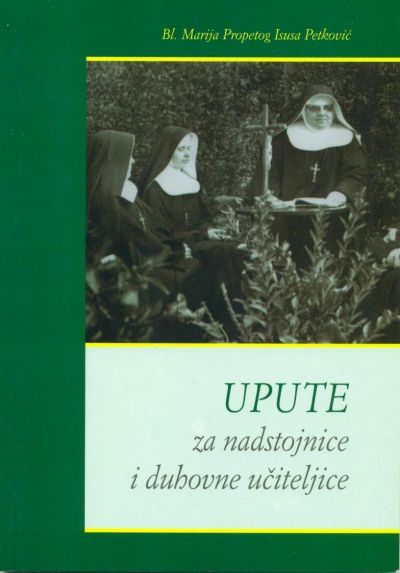 Bl. Marija Propetog Isusa Petković: Upute za nadstojnice i duhovne učiteljice