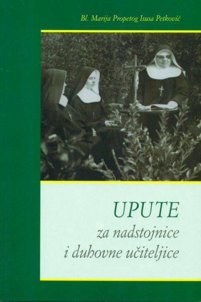 Bl. Marija Propetog Isusa Petković: Upute za nadstojnice i duhovne učiteljice